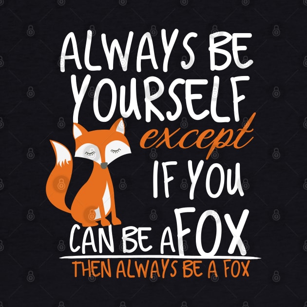 always be yourself except if you can be a fox then always be a fox by Design stars 5